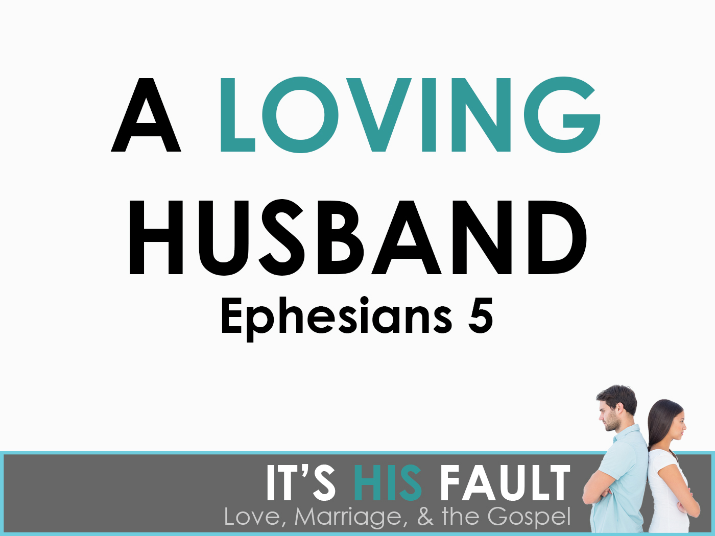 Love, Marriage & the Gospel – A Loving Husband