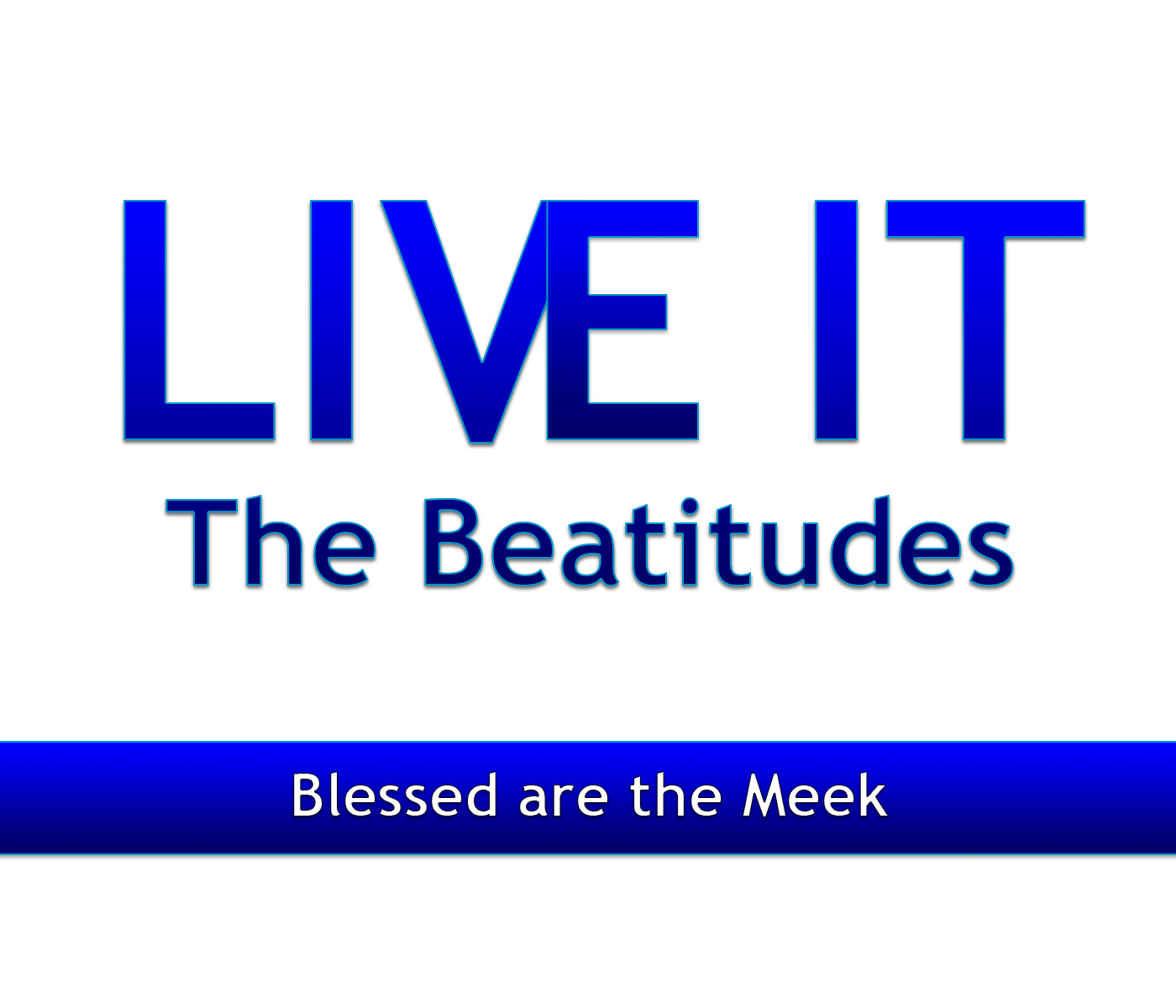 Live It! – Blessed are the Meek.