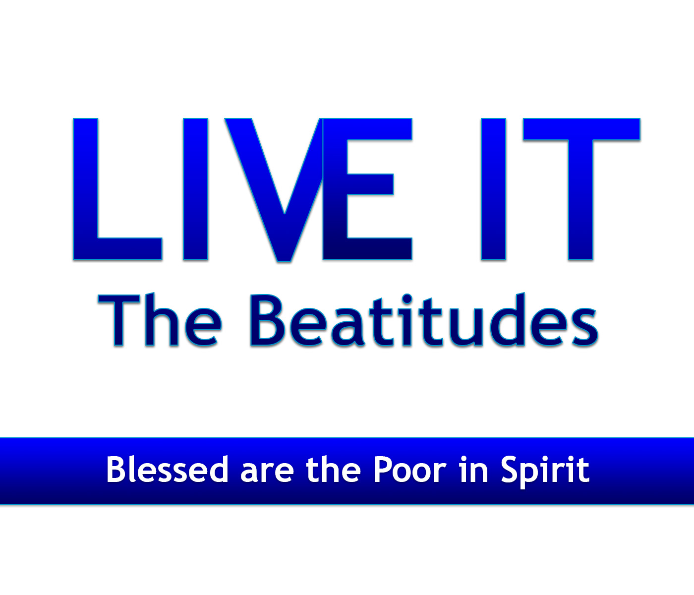 Live It! – Blessed are the Poor in Spirit