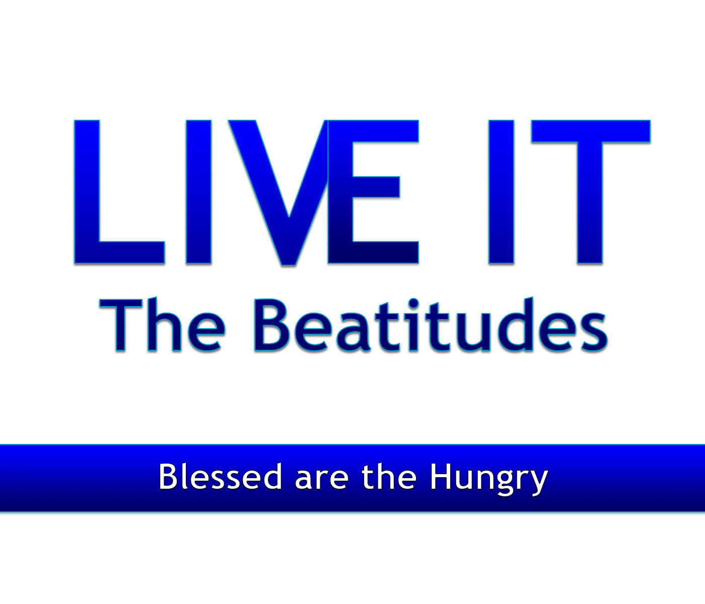 Live It! – Blessed are the Hungry