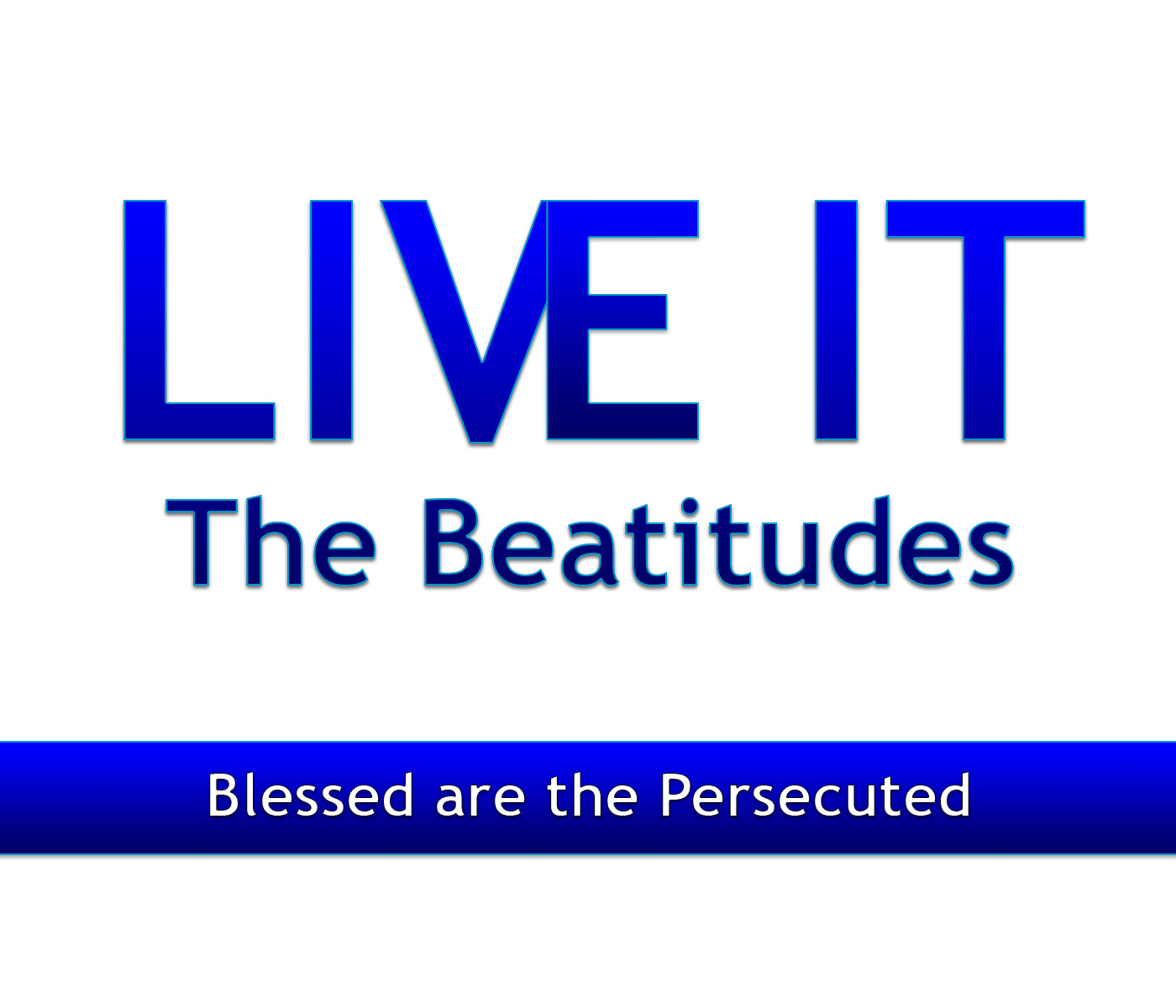 Live It! – Blessed are the Persecuted