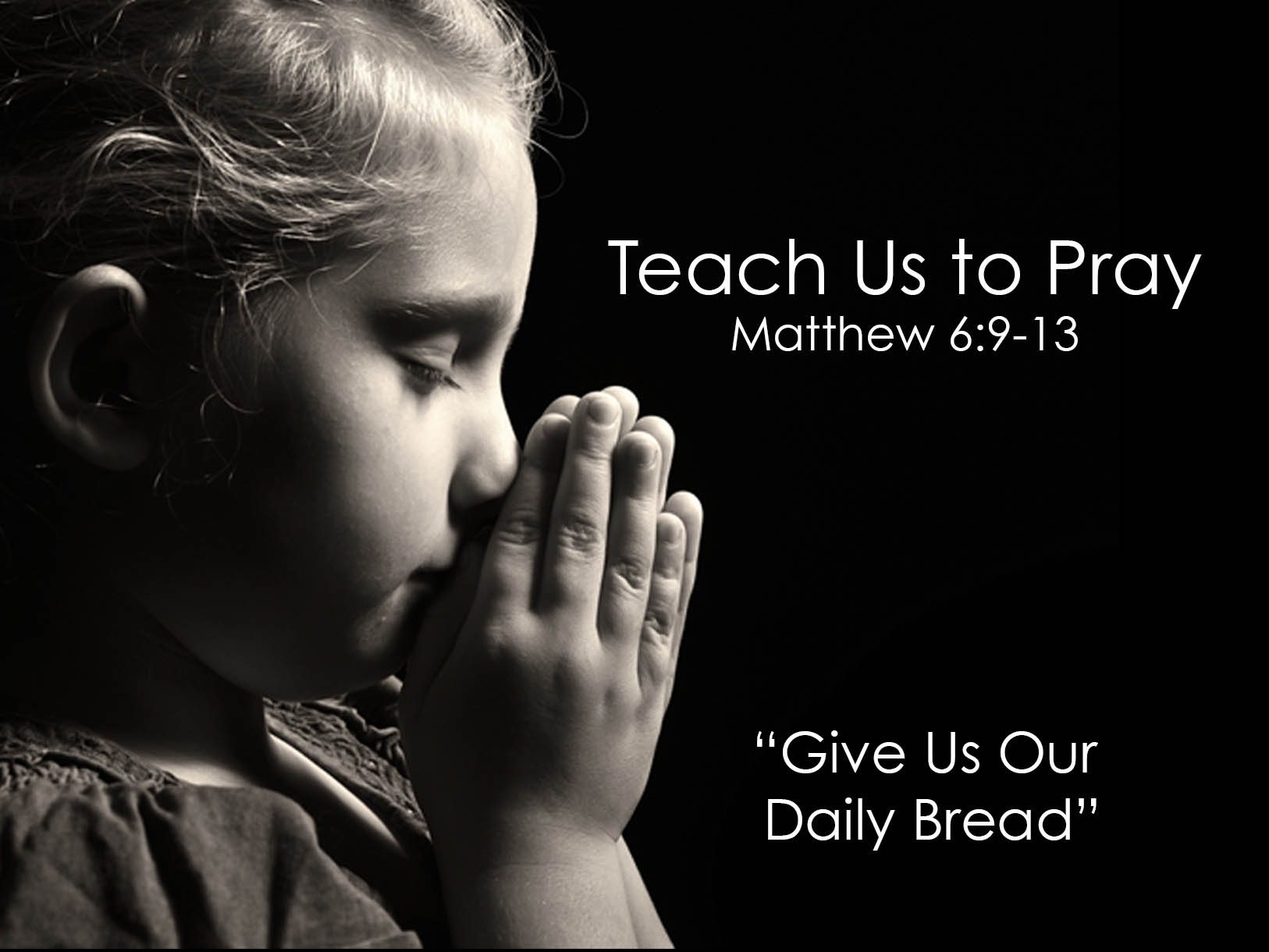 Teach Us to Pray – Give Us Our Daily Bread (Pt. 5)