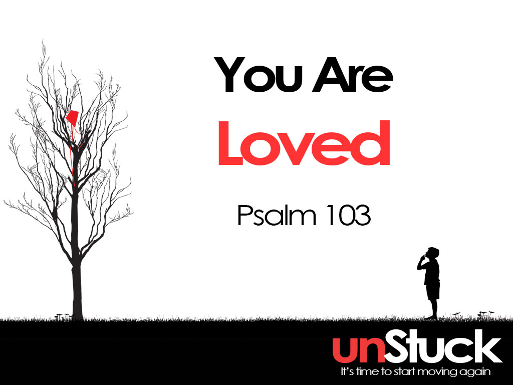 You Are Loved – UnStuck (Pt. 5)