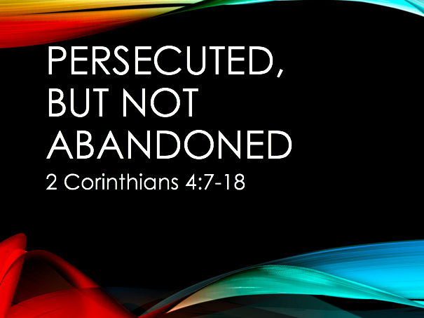 Persecuted, Not Abandoned – 2 Corinthians 4