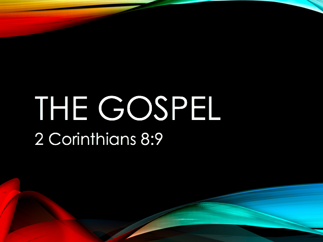 The Gospel – 2 Corinthians 8